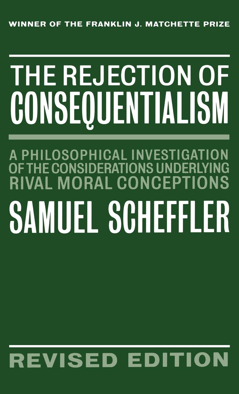 The Rejection of Consequentialism: A Philosophical Investigation of the Considerations Underlying Rival Moral Conceptions,Used