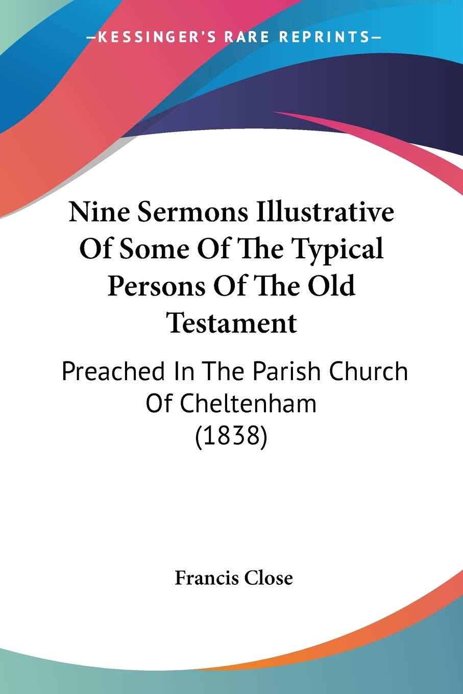 Nine Sermons Illustrative Of Some Of The Typical Persons Of The Old Testament: Preached In The Parish Church Of Cheltenham (1838,Used