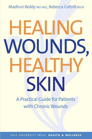 Healing Wounds, Healthy Skin: A Practical Guide for Patients with Chronic Wounds (Yale University Press Health & Wellness),Used