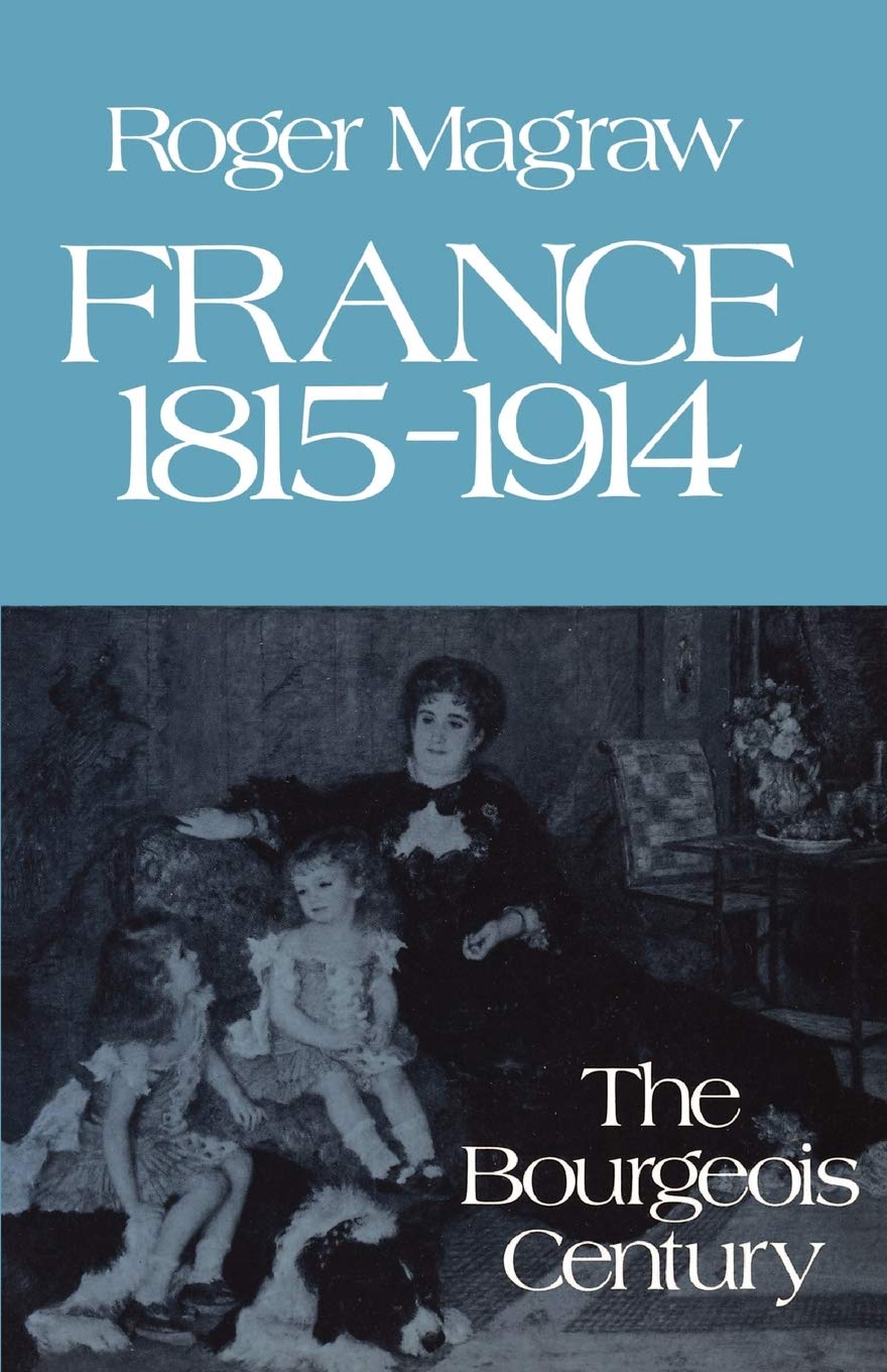France, 18151914: The Bourgeois Century,New