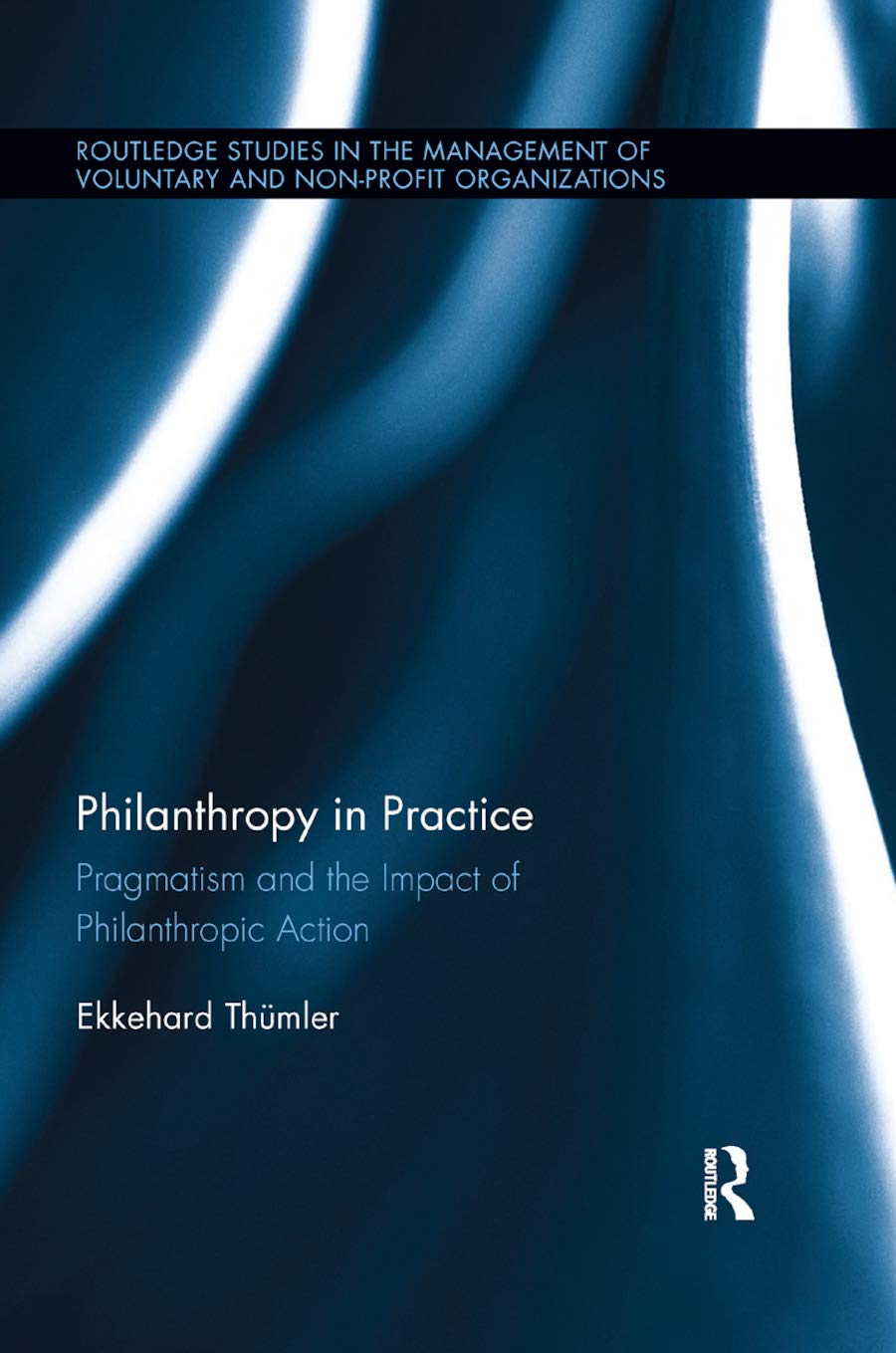 Philanthropy in Practice: Pragmatism and the Impact of Philanthropic Action (Routledge Studies in the Management of Voluntary an,Used