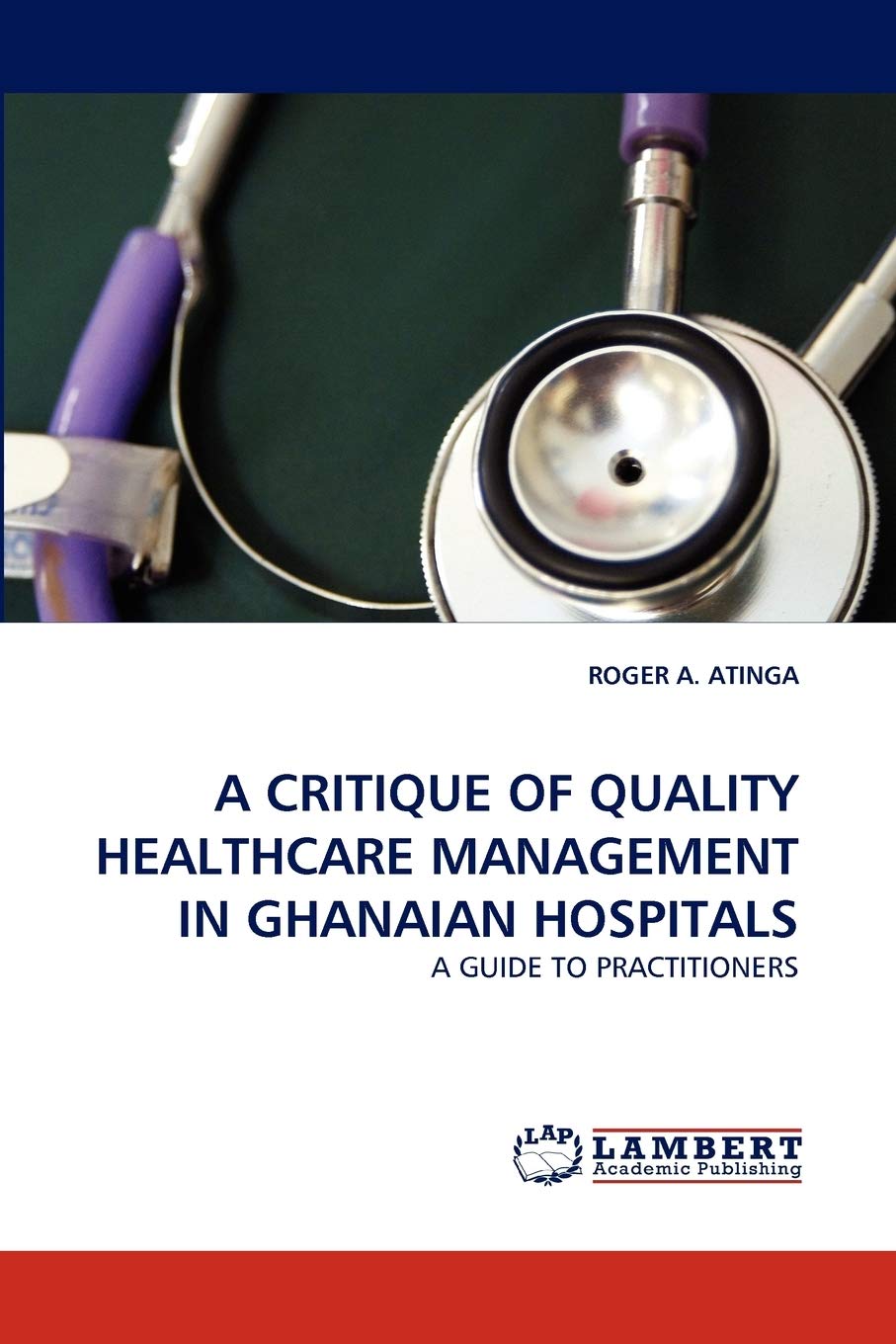 A CRITIQUE OF QUALITY HEALTHCARE MANAGEMENT IN GHANAIAN HOSPITALS: A GUIDE TO PRACTITIONERS,Used