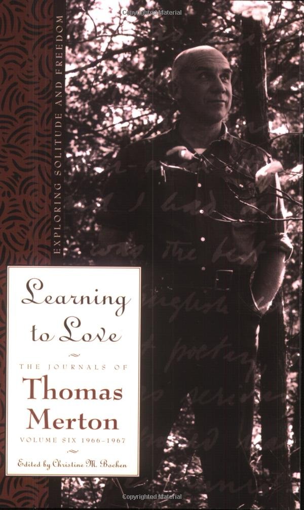 Learning To Love: Exploring Solitude And Freedom (The Journals Of Thomas Merton Vol. 6)
