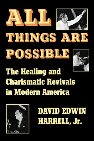 All Things Are Possible: The Healing And Charismatic Revivals In Modern America,New