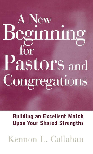A New Beginning for Pastors and Congregations: Building an Excellent Match Upon Your Shared Strengths,Used