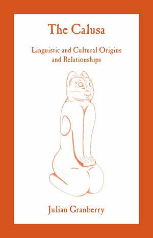 The Calusa: Linguistic and Cultural Origins and Relationships,New