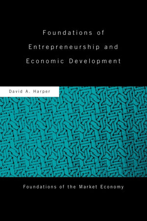 Foundations of Entrepreneurship and Economic Development (Routledge Foundations of the Market Economy),New