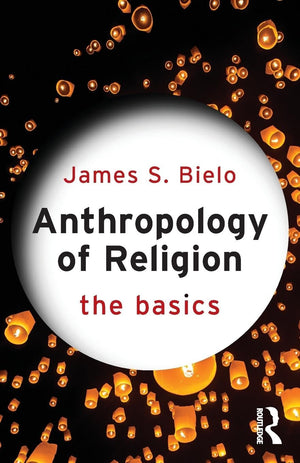 Anthropology Of Religion: The Basics,Used