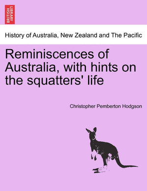 Reminiscences of Australia, with Hints on the Squatters' Life,New