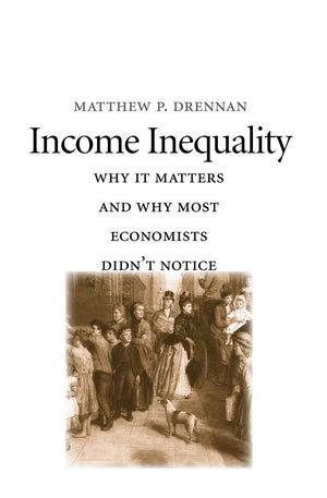 Income Inequality: Why It Matters and Why Most Economists Didnt Notice,Used