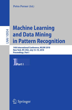 Machine Learning and Data Mining in Pattern Recognition: 14th International Conference, MLDM 2018, New York, NY, USA, July 1519,Used