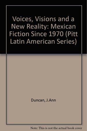 Voices, Visions, and a New Reality: Mexican Fiction Since 1970 (Pitt Latin American Series),Used