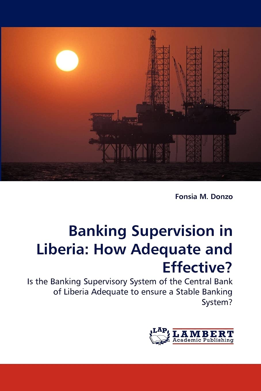 Banking Supervision in Liberia: How Adequate and Effective?: Is the Banking Supervisory System of the Central Bank of Liberia Ad,Used