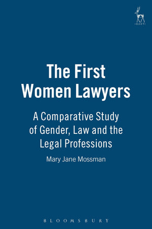 The First Women Lawyers: A Comparative Study of Gender, Law and the Legal Professions
