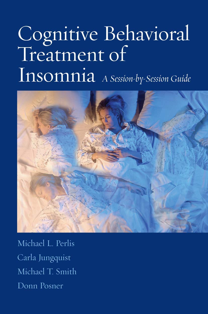 Cognitive Behavioral Treatment of Insomnia: A SessionbySession Guide,New