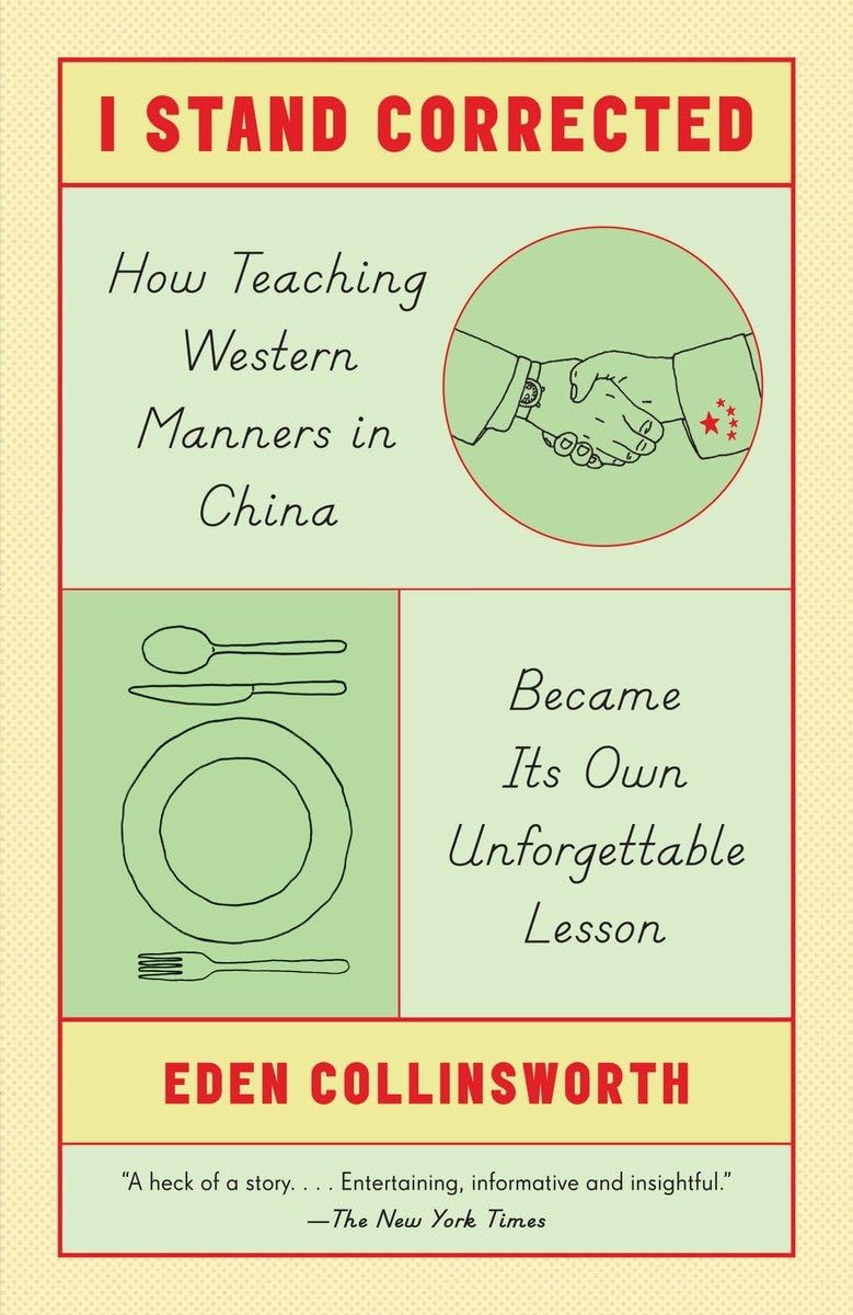 I Stand Corrected: How Teaching Western Manners In China Became Its Own Unforgettable Lesson,Used