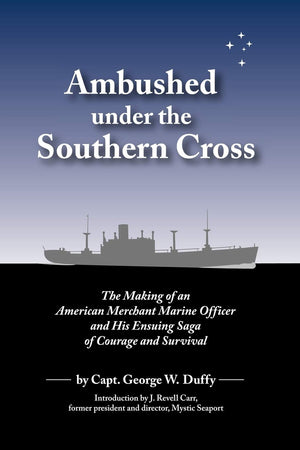 Ambushed Under the Southern Cross: The Making of an American Merchant Marine Officer and His Ensuing Saga of Courage and Surviva,Used
