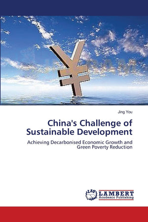 China's Challenge of Sustainable Development: Achieving Decarbonised Economic Growth and Green Poverty Reduction,Used