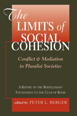The Limits Of Social Cohesion: Conflict And Mediation In Pluralist Societies,New