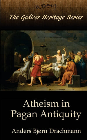 Atheism In Pagan Antiquity (The Godless Heritage Series)
