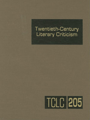 TwentiethCentury Literary Criticism, Vol. 205,New