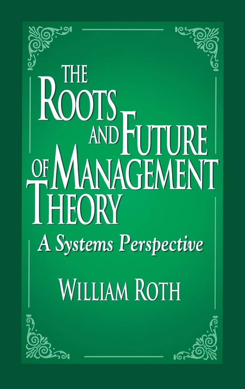 The Roots and Future of Management Theory: A Systems Perspective,Used