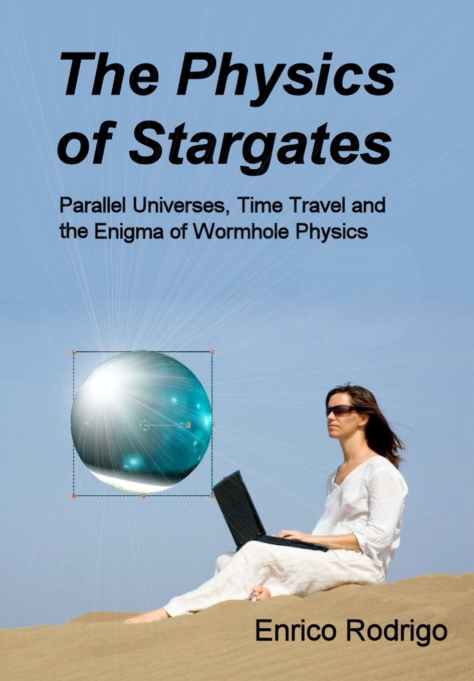 The Physics of Stargates: Parallel Universes, Time Travel, and the Enigma of Wormhole Physics,Used