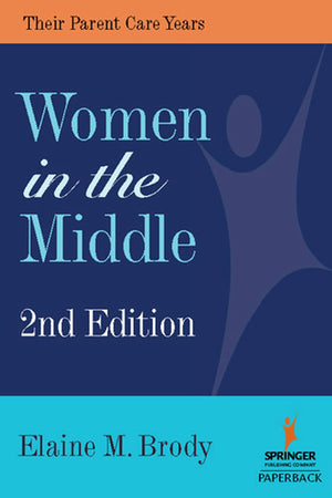 Women In The Middle: Their Parentcare Years, Second Edition (Springer On Life Styles & Issues In Aging),New