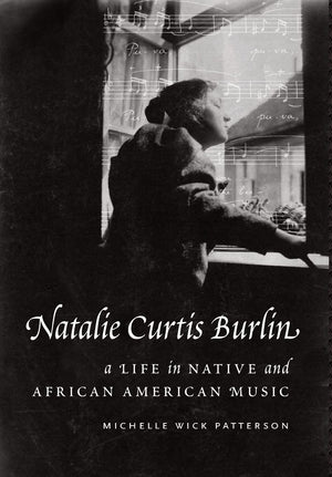 Natalie Curtis Burlin: A Life in Native and African American Music,Used
