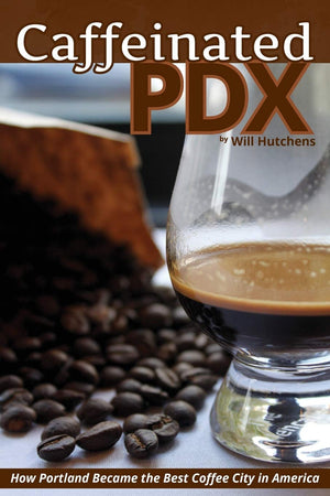 Caffeinated PDX: How Portland Became the Best Coffee City in America,Used