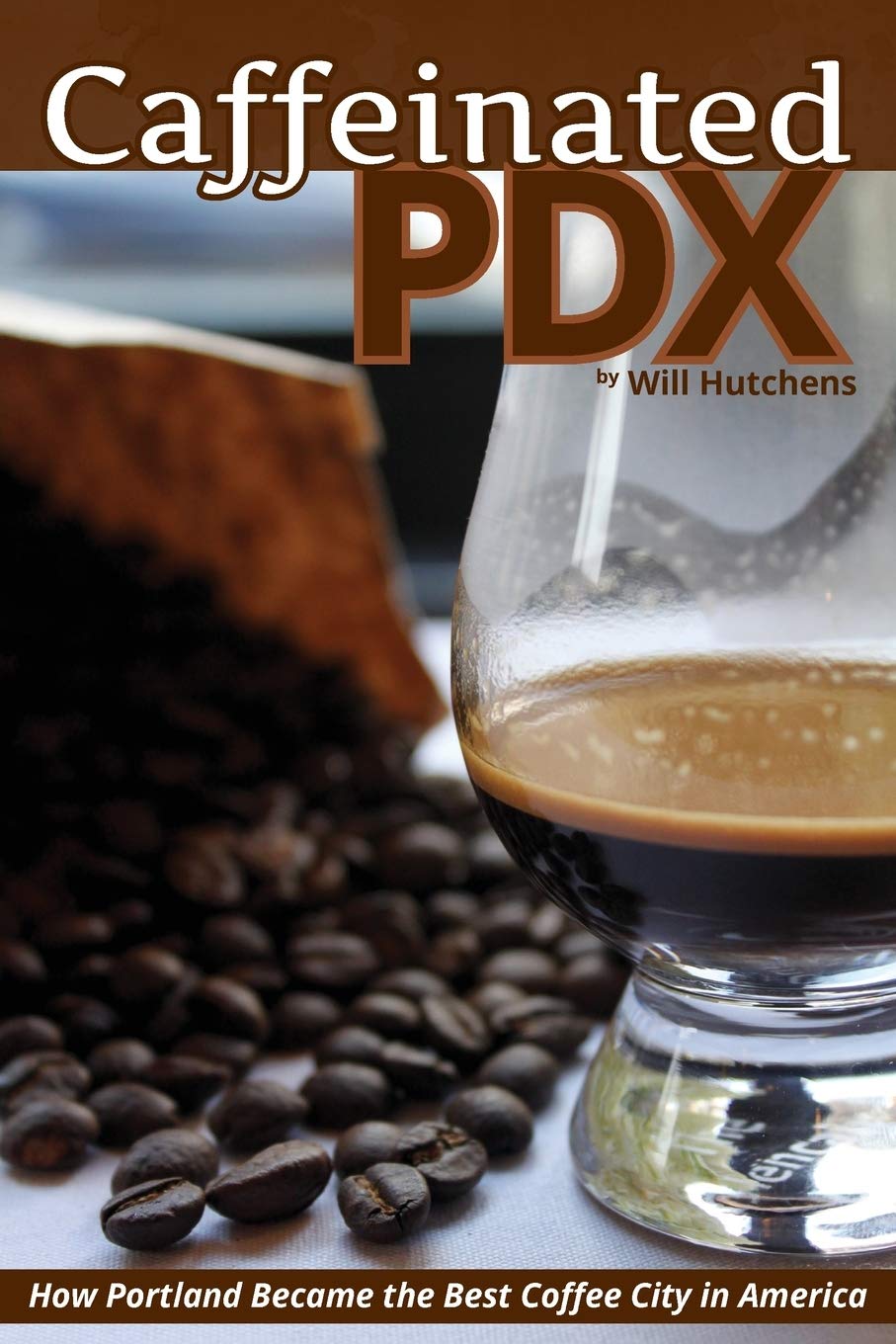 Caffeinated PDX: How Portland Became the Best Coffee City in America,Used