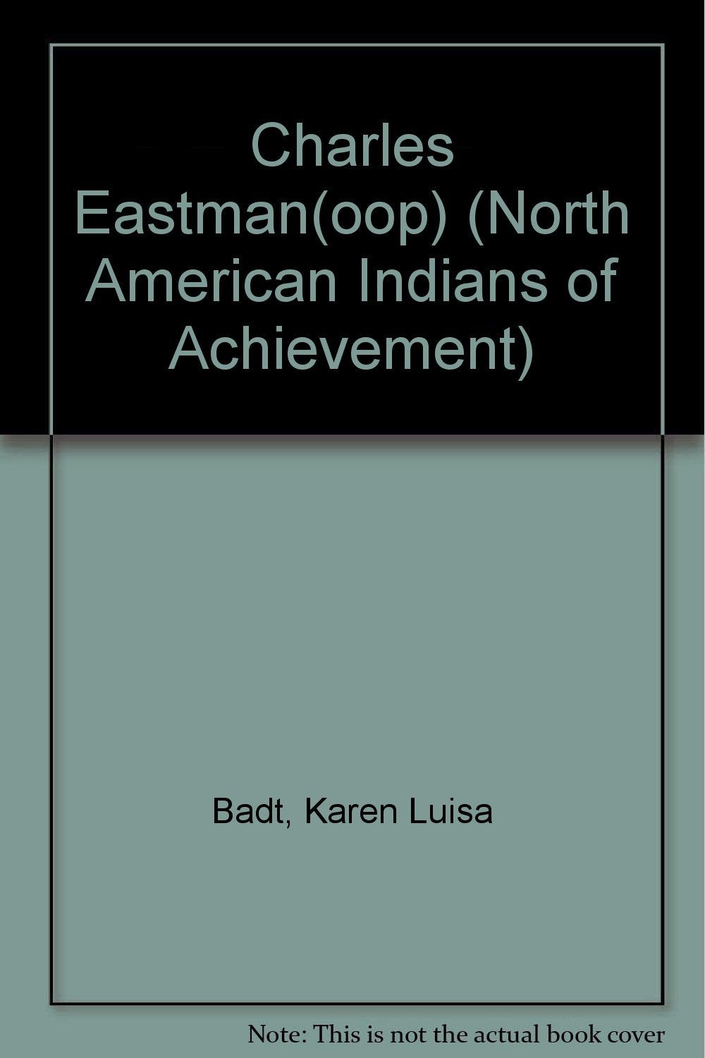 Charles Eastman: Sioux Physician And Author (North American Indians Of Achievement),New