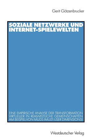 Soziale Netzwerke und InternetSpielewelten: Eine empirische Analyse der Transformation virtueller in realweltliche Gemeinschaft,Used