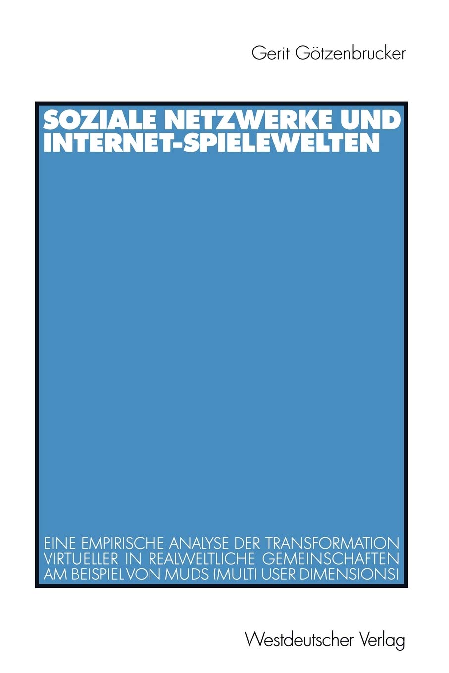 Soziale Netzwerke und InternetSpielewelten: Eine empirische Analyse der Transformation virtueller in realweltliche Gemeinschaft,Used