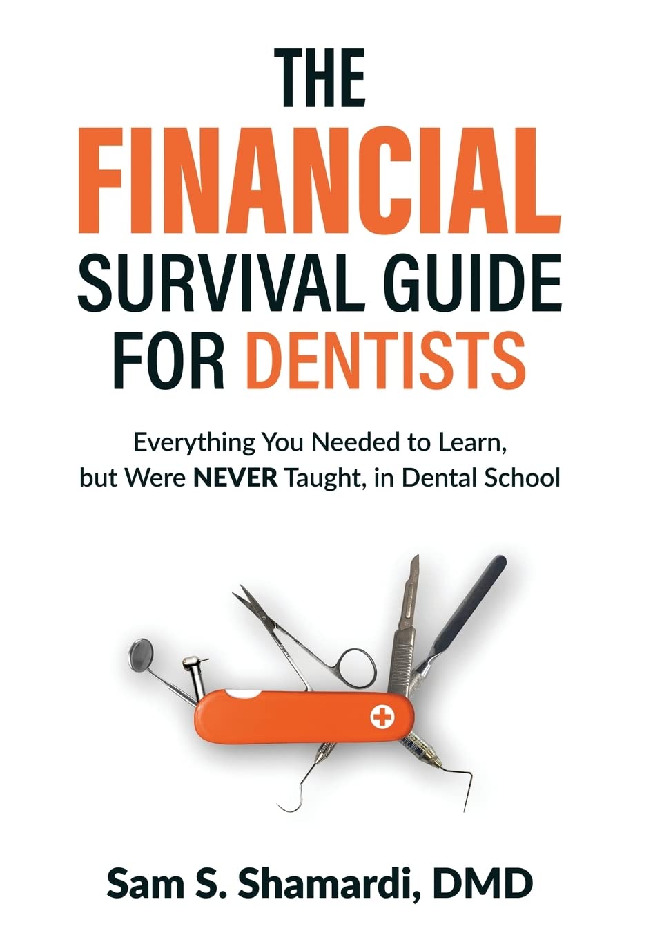 The Financial Survival Guide for Dentists: Everything you Needed to Learn, but Were NEVER Taught, in Dental School,Used