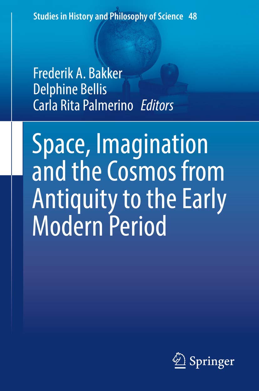 Space, Imagination and the Cosmos from Antiquity to the Early Modern Period (Studies in History and Philosophy of Science, 48),Used