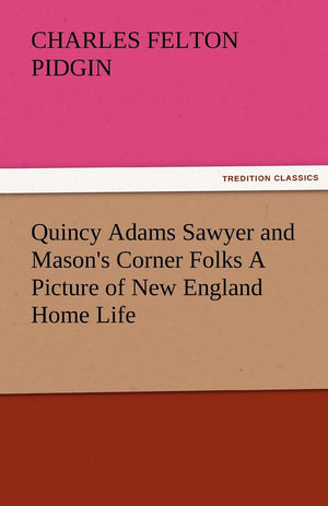 Quincy Adams Sawyer and Mason's Corner Folks a Picture of New England Home Life,Used