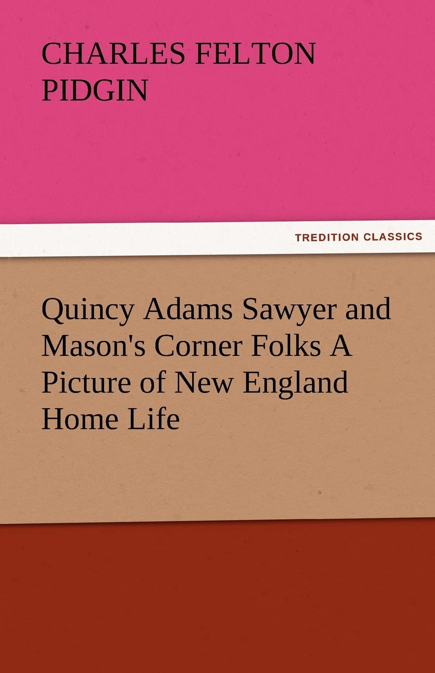 Quincy Adams Sawyer and Mason's Corner Folks a Picture of New England Home Life,Used