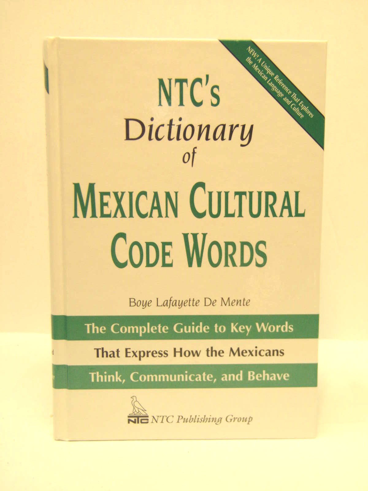 NTC's Dictionary of Mexican Cultural Code Words : The Complete Guide to Key Words That Express How the Mexicans Think, Communica,New