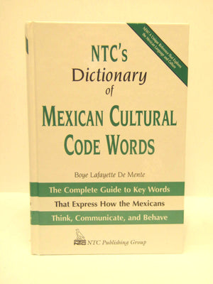 NTC's Dictionary of Mexican Cultural Code Words : The Complete Guide to Key Words That Express How the Mexicans Think, Communica,New