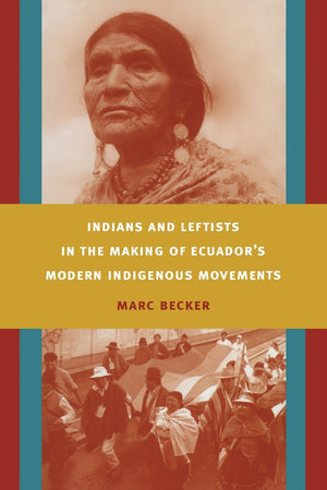 Indians and Leftists in the Making of Ecuador's Modern Indigenous Movements (Latin America Otherwise),Used