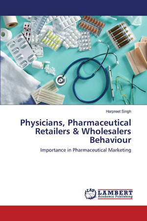 Physicians, Pharmaceutical Retailers & Wholesalers Behaviour: Importance in Pharmaceutical Marketing,Used