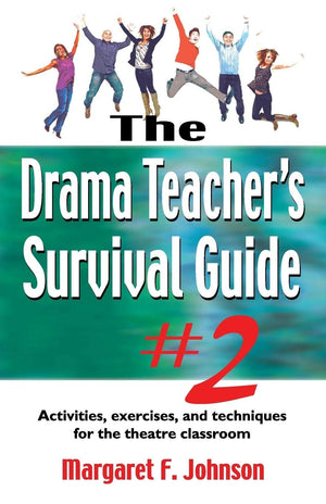 Drama Teacher's Survival GuideVolume 2: Activities, Exercises, and Techniques for the Theatre Classroom,New