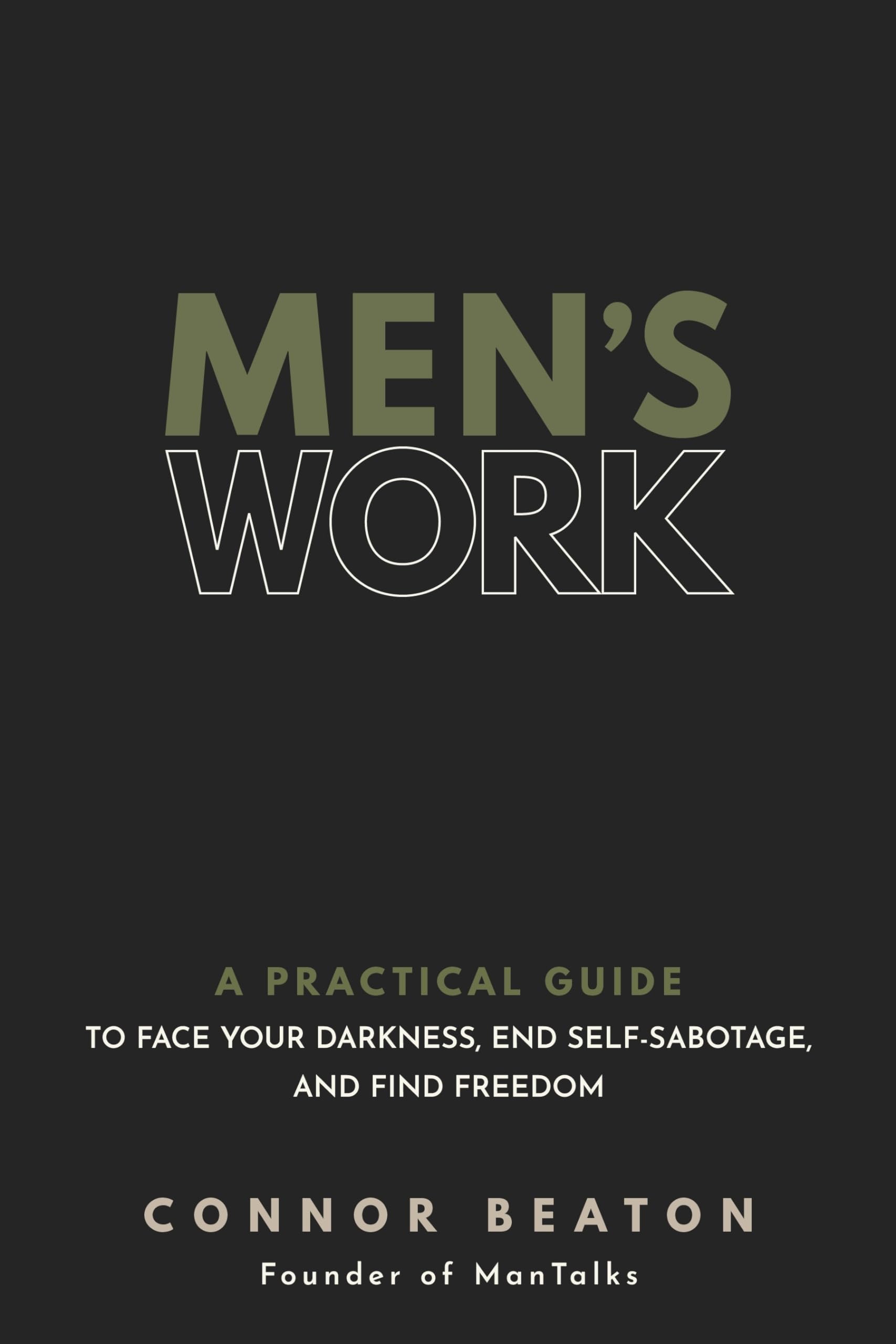 Men's Work: A Practical Guide to Face Your Darkness, End SelfSabotage, and Find Freedom,New