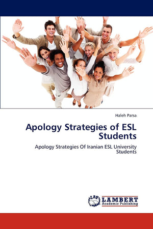 Apology Strategies of ESL Students: Apology Strategies Of Iranian ESL University Students,Used