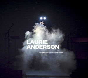 Laurie Anderson: The Weather And Other Stories