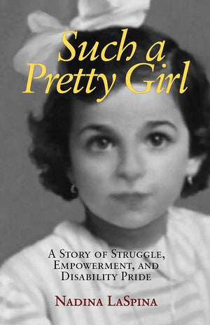 Such A Pretty Girl: A Story Of Struggle, Empowerment, And Disability Pride