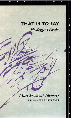 That Is To Say: Heideggers Poetics (Meridian: Crossing Aesthetics),Used