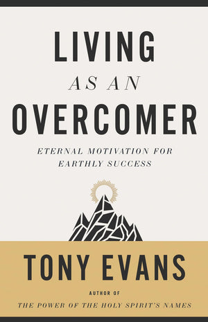 Living As An Overcomer: Eternal Motivation For Earthly Success,New