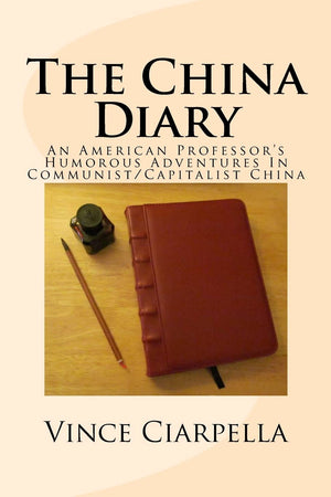 The China Diary: An American Professor?S Humorous Adventures In Communist/Capitalist China,New